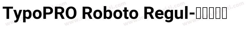 TypoPRO Roboto Regul字体转换